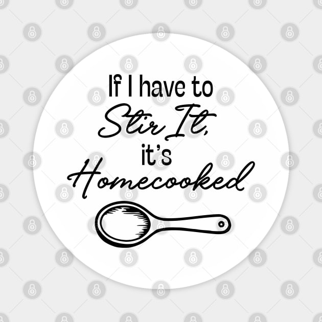 If I Have to Stir it, it's Homecooked Magnet by KayBee Gift Shop